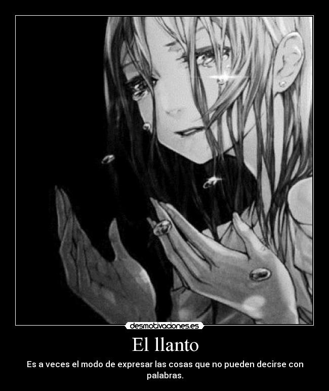 El llanto - Es a veces el modo de expresar las cosas que no pueden decirse con palabras.