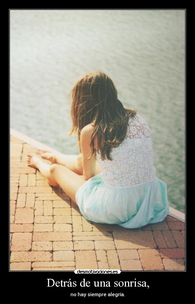 Detrás de una sonrisa, - no hay siempre alegría.