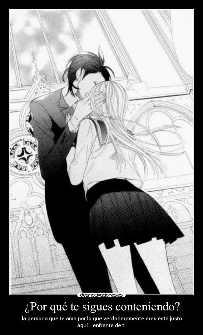 ¿Por qué te sigues conteniendo? -
