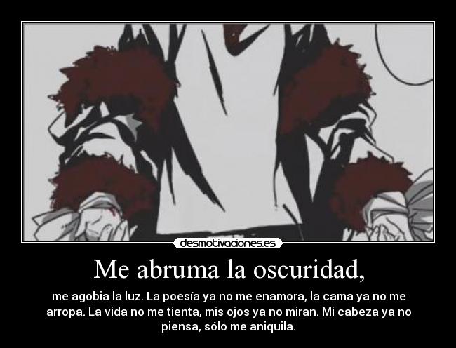 Me abruma la oscuridad, -