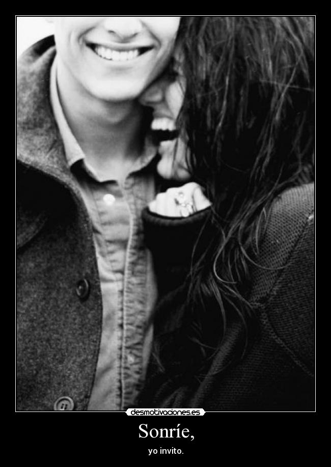Sonríe, - yo invito.