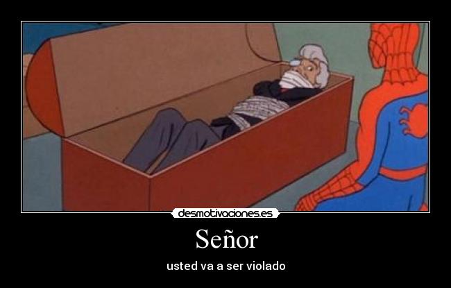 Señor - usted va a ser violado