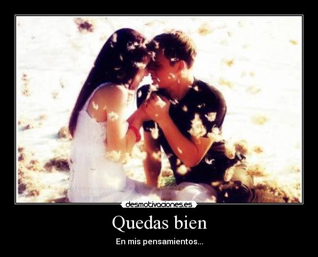 Quedas bien - En mis pensamientos...