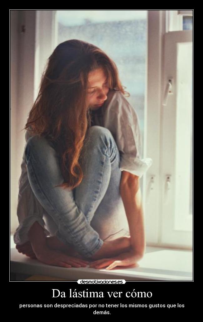 Da lástima ver cómo -