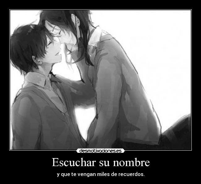 Escuchar su nombre - y que te vengan miles de recuerdos.