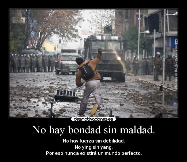 No hay bondad sin maldad. - 