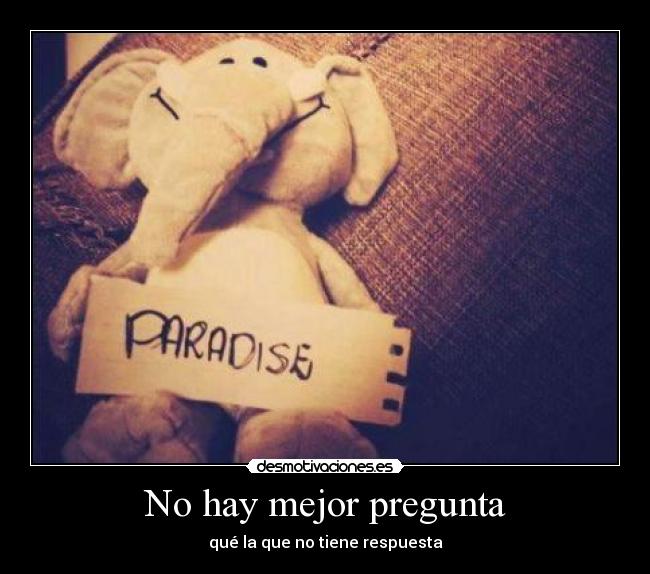 No hay mejor pregunta -