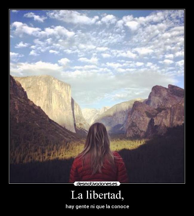 La libertad, - hay gente ni que la conoce