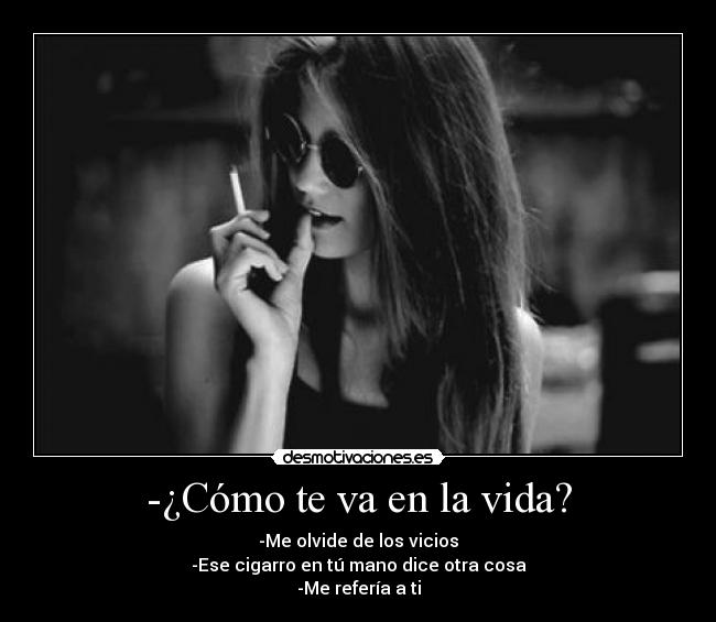 -¿Cómo te va en la vida? -