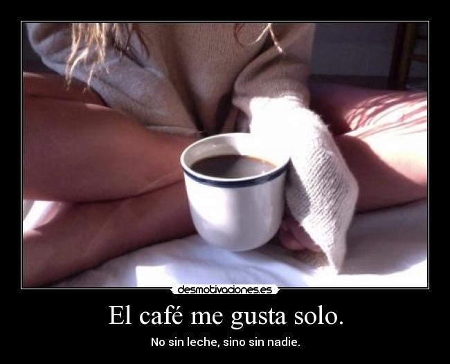 El café me gusta solo. - 