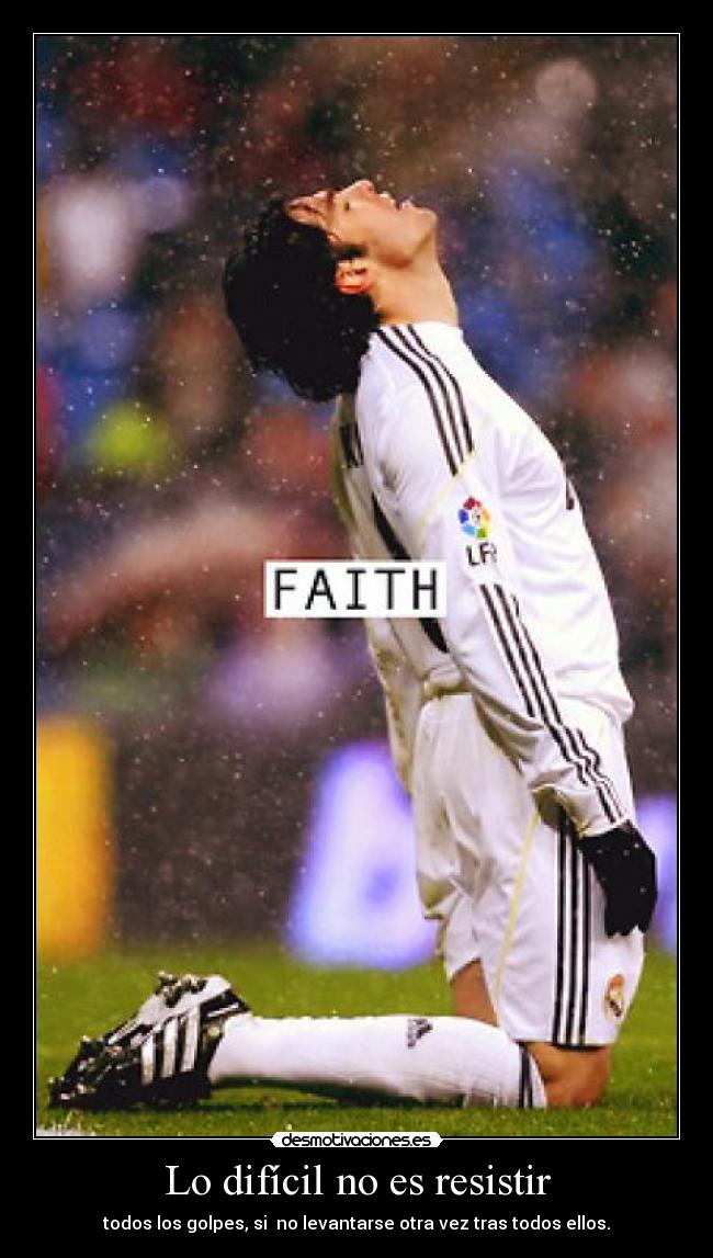 Lo difícil no es resistir - todos los golpes, si no levantarse otra vez tras todos ellos.