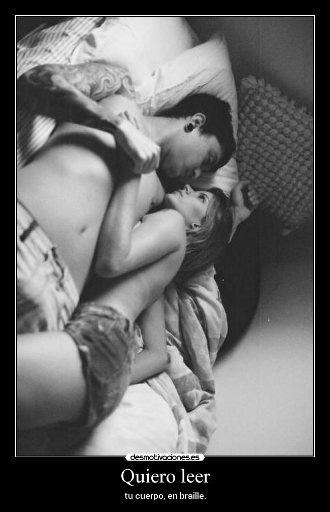 Quiero leer - tu cuerpo, en braille.