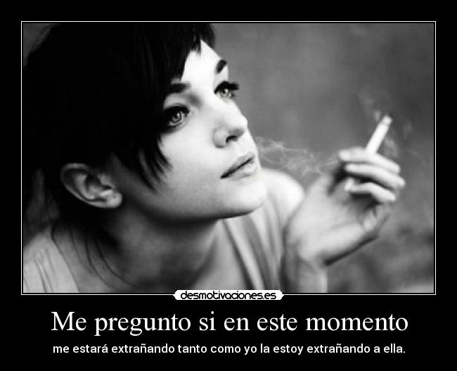 Me pregunto si en este momento - 