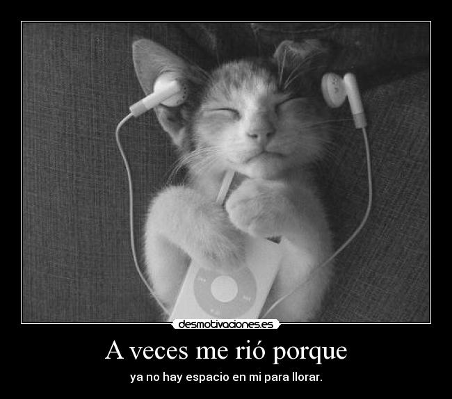 A veces me rió porque -