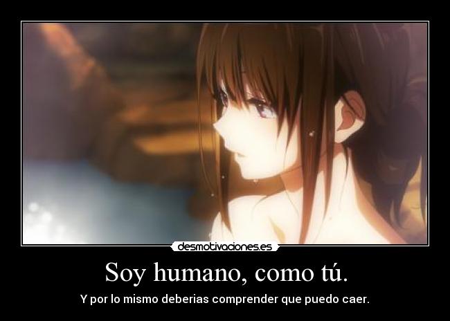 Soy humano, como tú. -