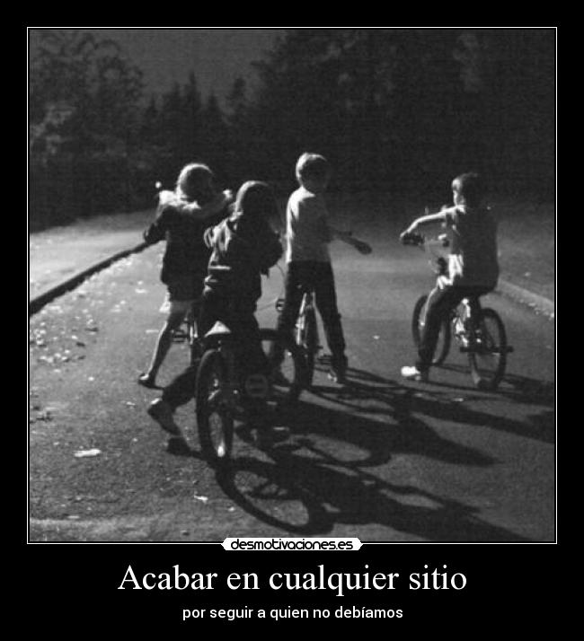 Acabar en cualquier sitio - por seguir a quien no debíamos
