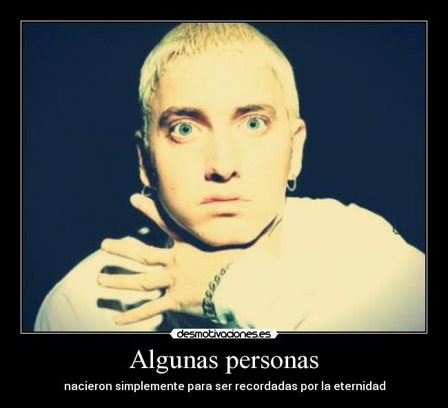 Algunas personas - nacieron simplemente para ser recordadas por la eternidad