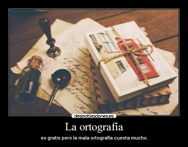 La ortografía - es gratis pero la mala ortografía cuesta mucho.