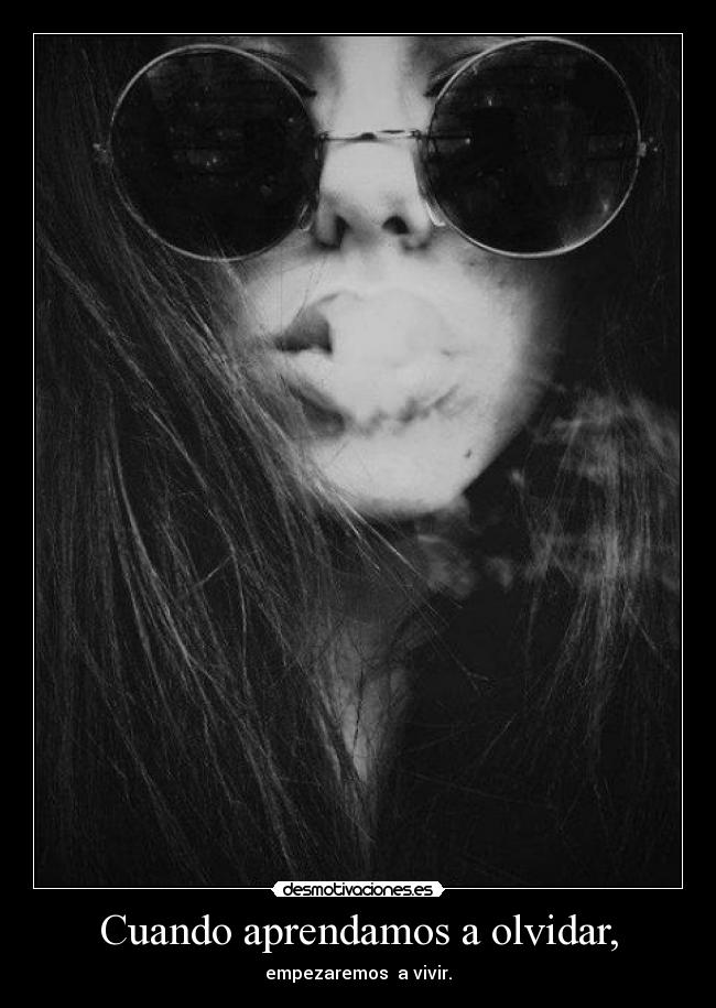 Cuando aprendamos a olvidar, -