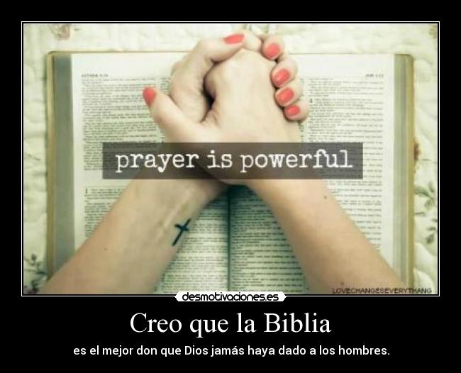 Creo que la Biblia - es el mejor don que Dios jamás haya dado a los hombres.