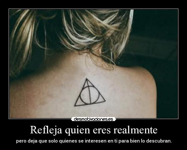 Refleja quien eres realmente - pero deja que solo quienes se interesen en ti para bien lo descubran.