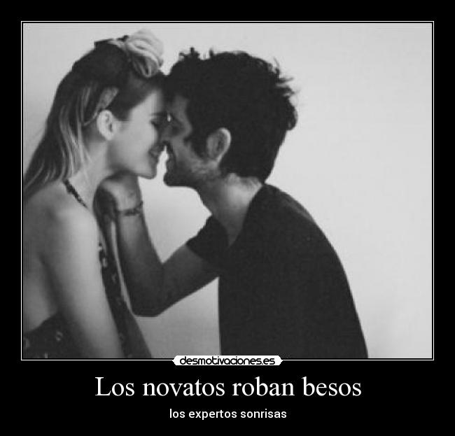 Los novatos roban besos - los expertos sonrisas
