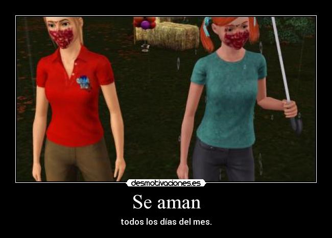 Se aman - todos los días del mes.