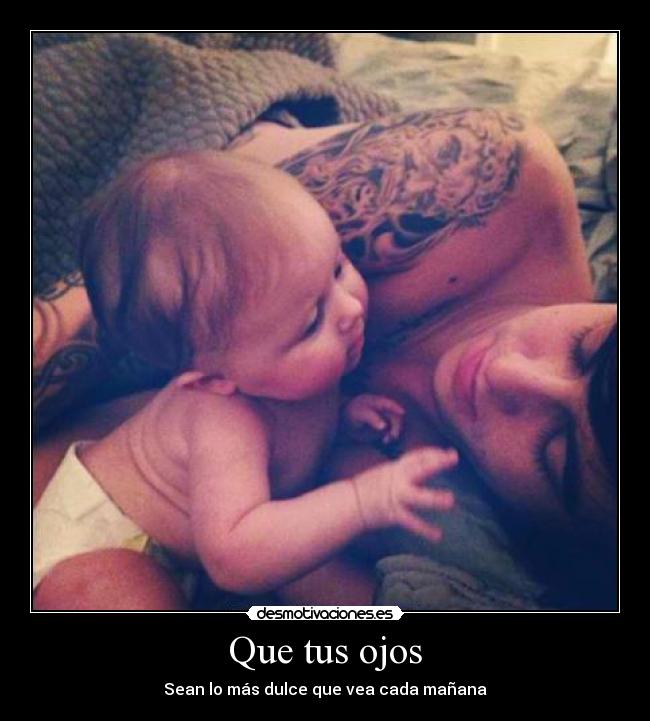 Que tus ojos - Sean lo más dulce que vea cada mañana