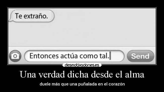 Una verdad dicha desde el alma - duele más que una puñalada en el corazón