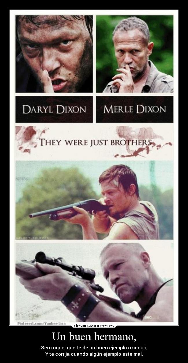 Un buen hermano, - Sera aquel que te de un buen ejemplo a seguir,
Y te corrija cuando algún ejemplo este mal.