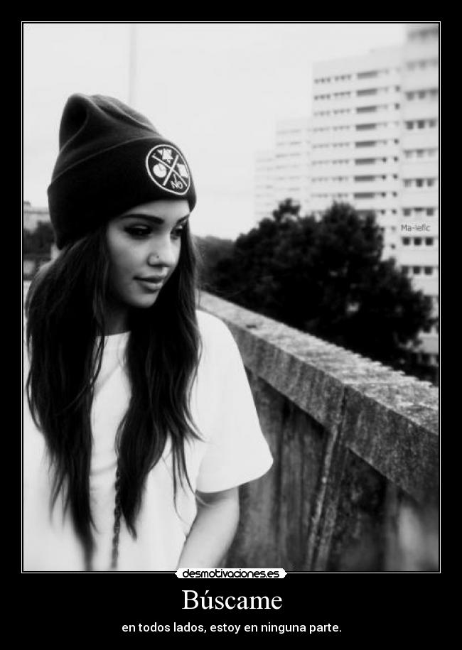 Búscame - en todos lados, estoy en ninguna parte.