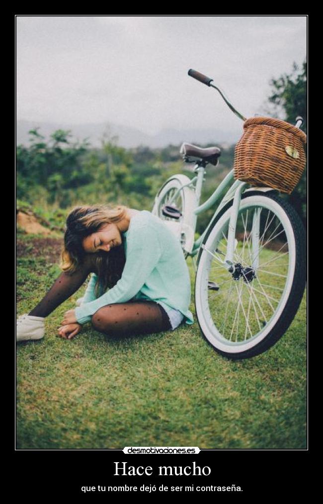 Hace mucho - que tu nombre dejó de ser mi contraseña.