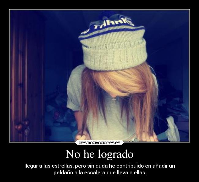 No he logrado - llegar a las estrellas, pero sin duda he contribuido en añadir un
peldaño a la escalera que lleva a ellas.