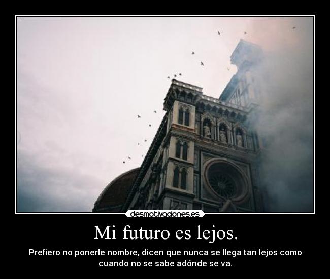 Mi futuro es lejos. -