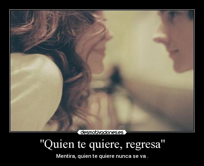 Quien te quiere, regresa -