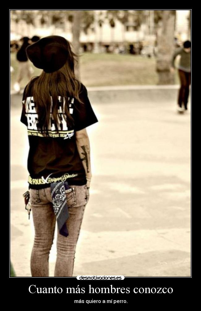 Cuanto más hombres conozco -