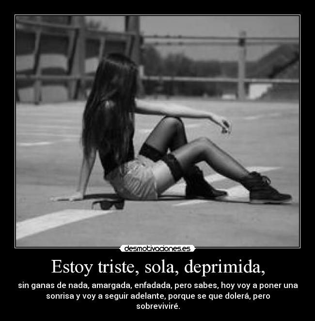 Estoy triste, sola, deprimida, - 