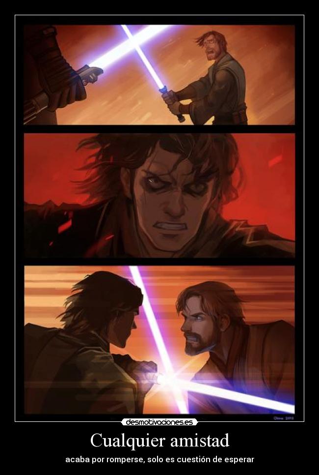Cualquier amistad - acaba por romperse, solo es cuestión de esperar