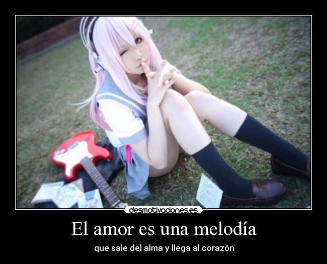 El amor es una melodía - que sale del alma y llega al corazón