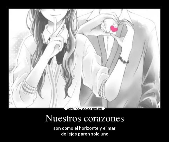 Nuestros corazones - son como el horizonte y el mar,
 de lejos paren solo uno.
