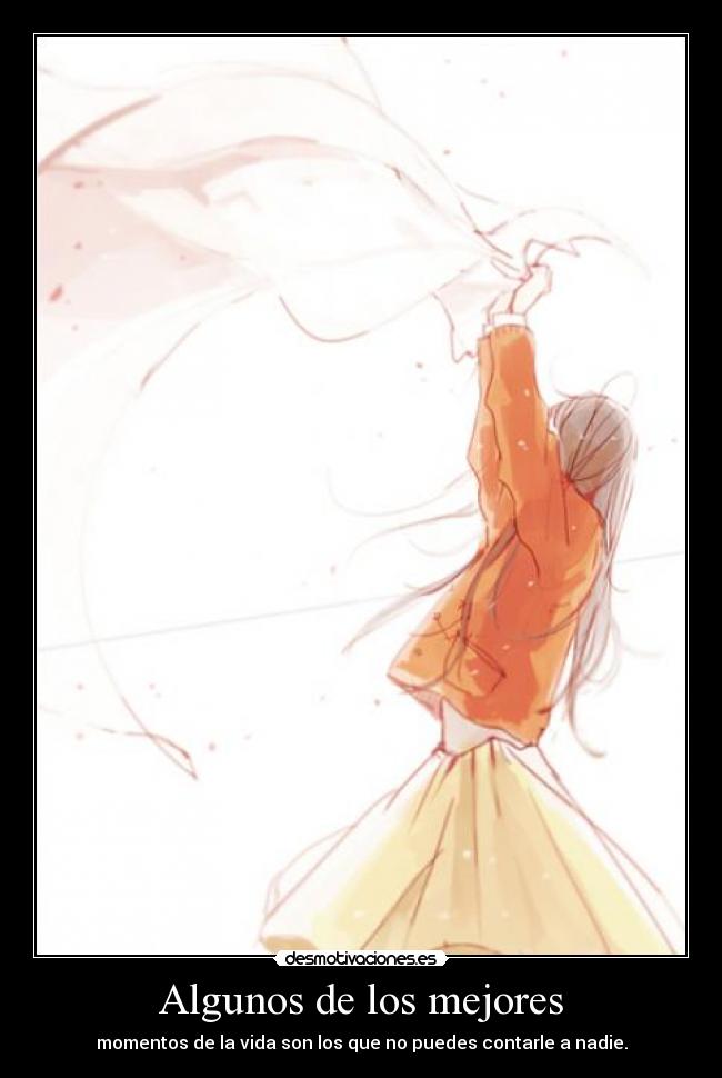 Algunos de los mejores - momentos de la vida son los que no puedes contarle a nadie.