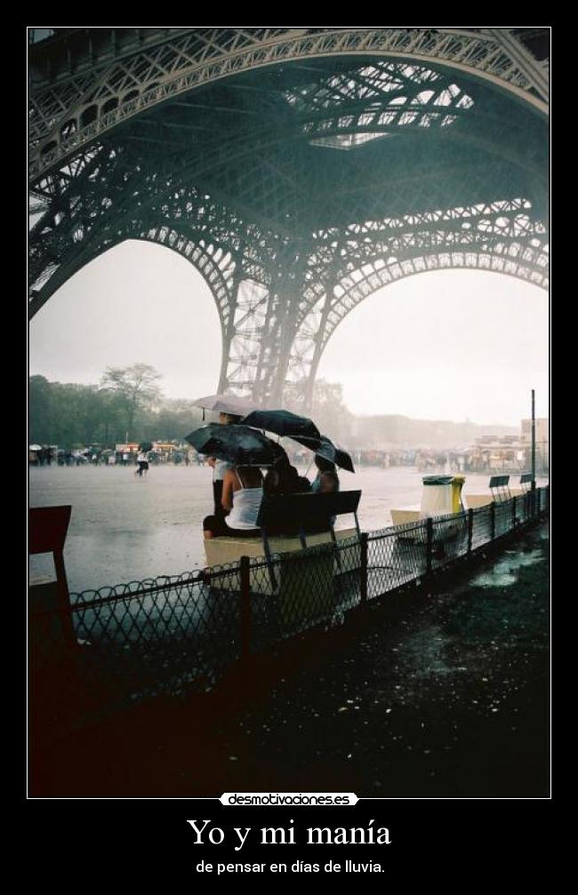 Yo y mi manía - de pensar en días de lluvia.