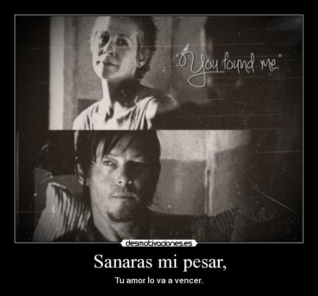 Sanaras mi pesar, - Tu amor lo va a vencer.