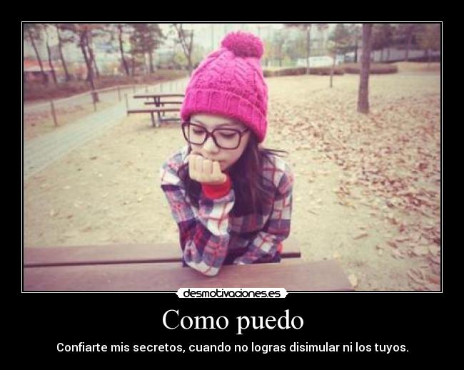 Como puedo - Confiarte mis secretos, cuando no logras disimular ni los tuyos.