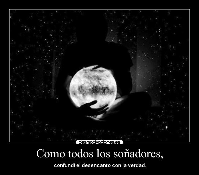 Como todos los soñadores, -