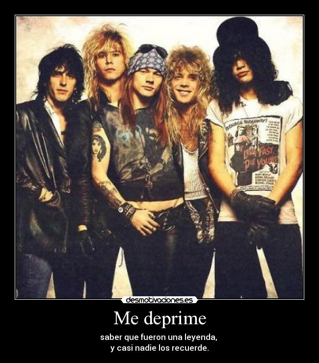 Me deprime - saber que fueron una leyenda,
y casi nadie los recuerde.