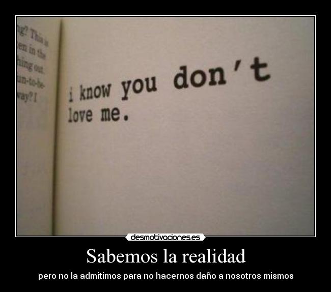 Sabemos la realidad - pero no la admitimos para no hacernos daño a nosotros mismos