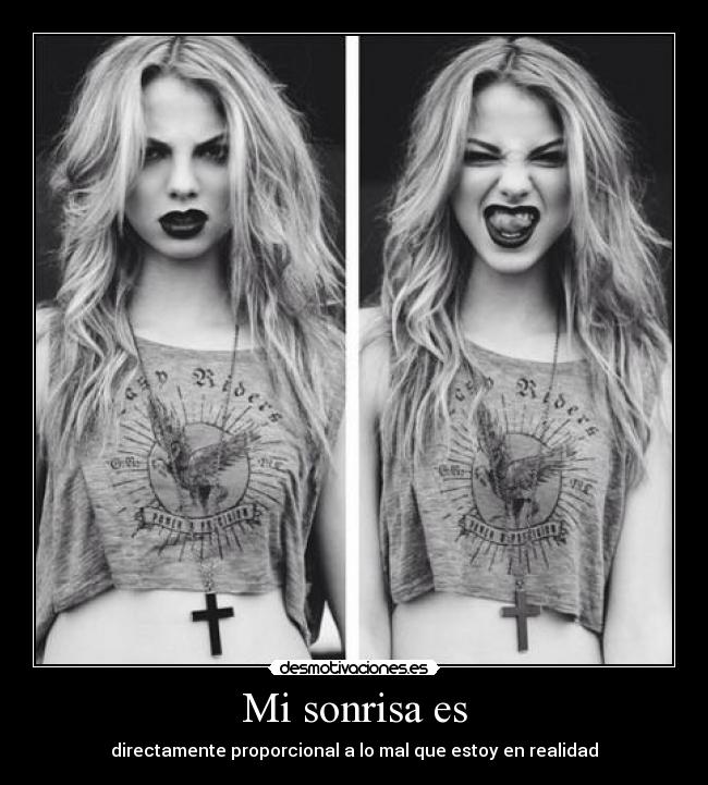 Mi sonrisa es - directamente proporcional a lo mal que estoy en realidad