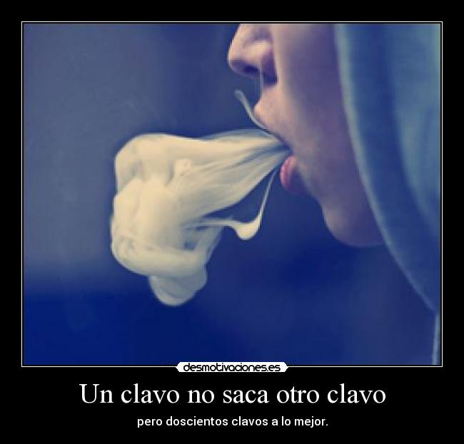 Un clavo no saca otro clavo - 