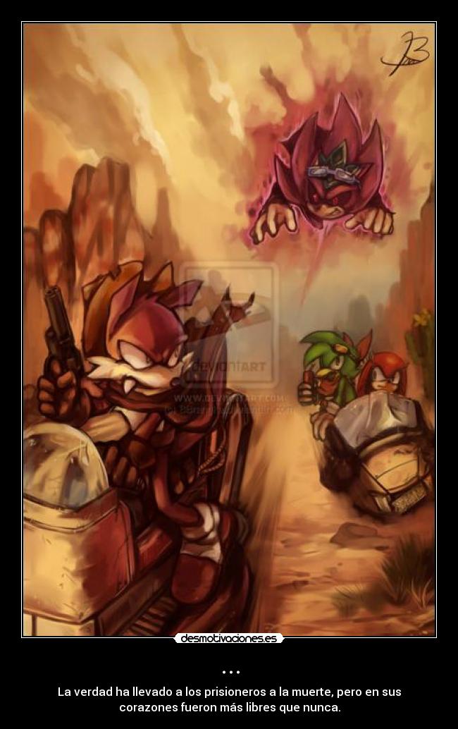 ... - La verdad ha llevado a los prisioneros a la muerte, pero en sus
corazones fueron más libres que nunca.